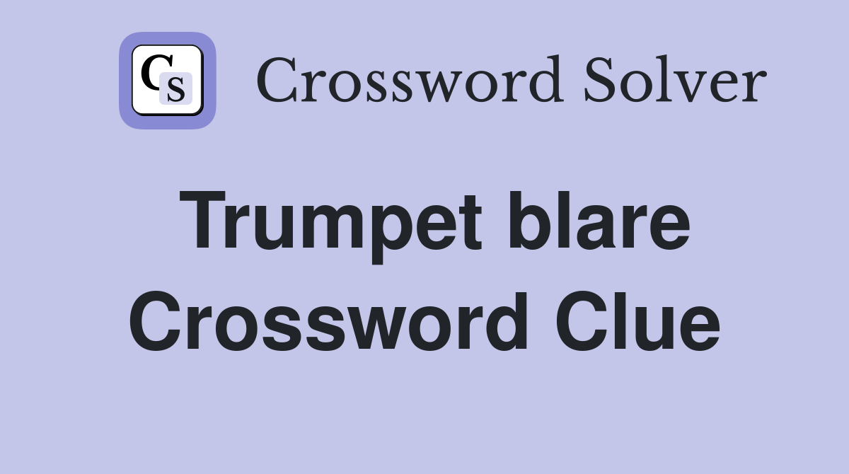 Unlock Trumpet Blare Crossword: The 40+ Possible Answers